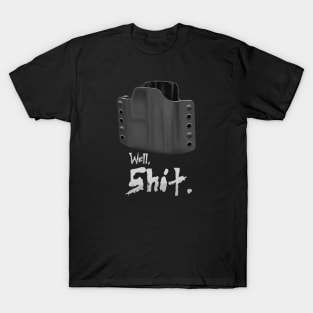 well, shit. T-Shirt